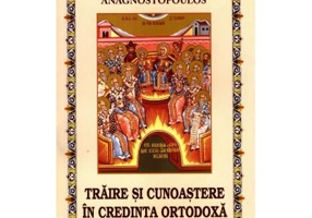 Traire si cunoastere in credinta ortodoxa. Volumul 2 - Stefan K. Anagnostopoulos