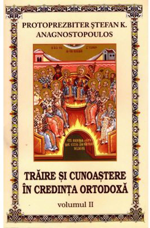 Traire si cunoastere in credinta ortodoxa. Volumul 2 - Stefan K. Anagnostopoulos