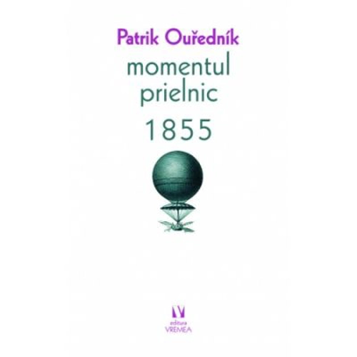 Momentul prielnic. 1855 - Patrik Ourednik