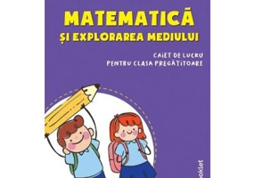 Matematica si explorarea mediului Clasa pregatitoare Caiet - Mirela Ilie, Marilena Nedelcu