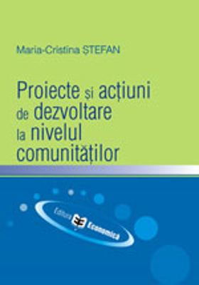 Proiecte si actiuni de dezvoltare la nivelul comunitatilor - Maria-Cristina Stefan