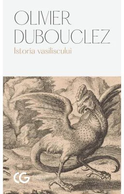 Istoria vasiliscului - Olivier Dubouclez