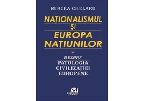 Nationalismul si Europa Natiunilor - Mircea Chelaru