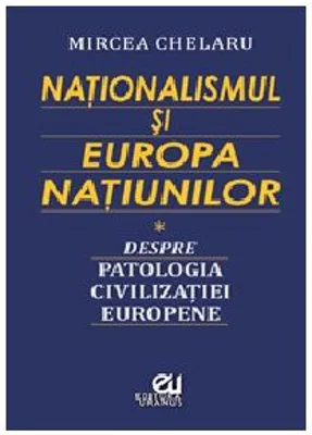 Nationalismul si Europa Natiunilor - Mircea Chelaru