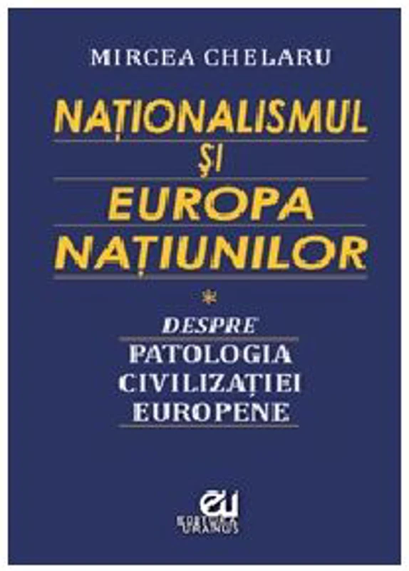 Nationalismul si Europa Natiunilor - Mircea Chelaru