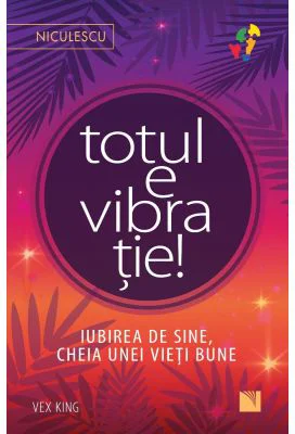 Totul e vibratie! Iubirea de sine, cheia unei vieti bune