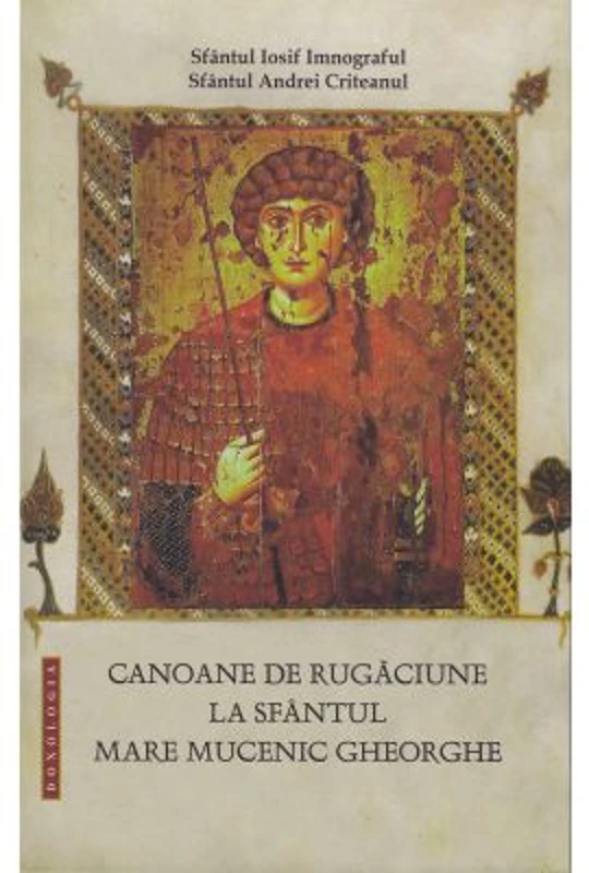 Canoane de rugaciune la Sfantul Mare Mucenic Gheorghe - Sf. Iosif Imnograful, Sf. Andrei Criteanul
