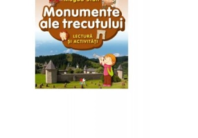 Istoria Romaniei - istoria mea. Monumente ale trecutului. Lectura si activitati - Magda Stan