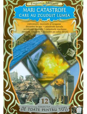 Mari catastrofe care au zguduit lumea ( E. Moraru)