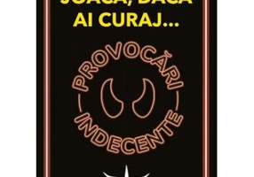 Provocari indecente. Joaca, daca ai curaj...