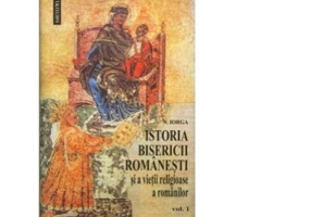Istoria Bisericii romanesti si a vietii religioase a romanilor, 2 volume - Nicolae Iorga