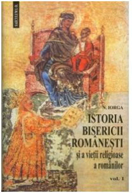 Istoria Bisericii romanesti si a vietii religioase a romanilor, 2 volume - Nicolae Iorga