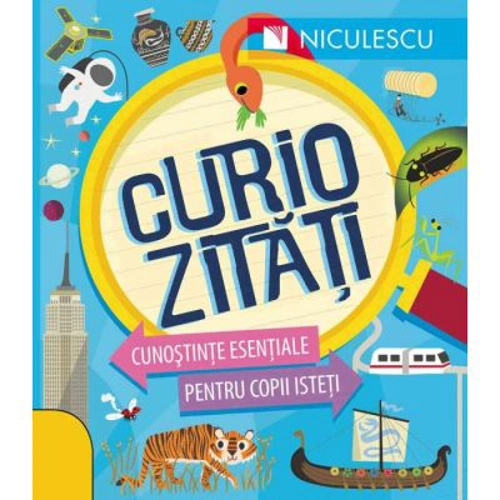 Curiozitati. Cunostinte esentiale pentru copii isteti