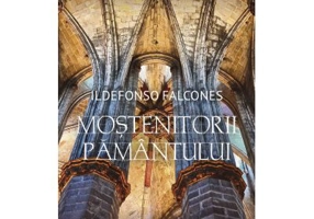 Mostenitorii Pamantului - Ildefonso Falcones