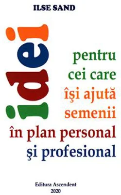 Idei pentru cei care isi ajuta semenii in plan personal si profesional - Ilse Sand