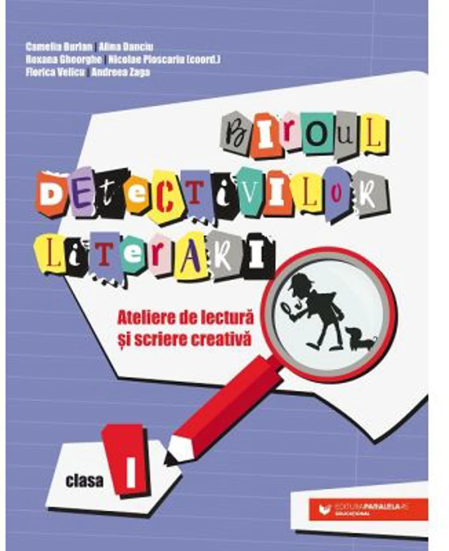 Biroul detectivilor literari. Ateliere de lectura si scriere creativa. Clasa 1 - Camelia Burlan