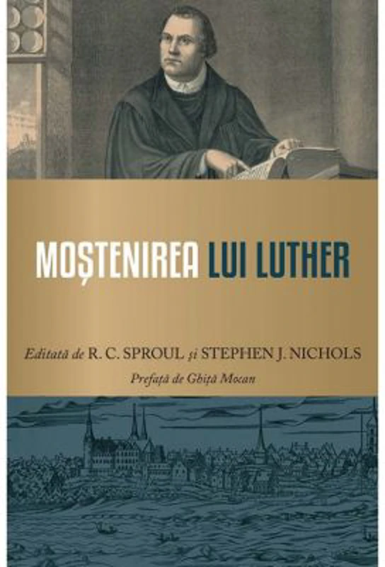 Mostenirea lui Luther - R. C. Sproul
