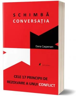 Schimba conversatia. Cele 17 principii de rezolvare a unui conflict - Dana Caspersen