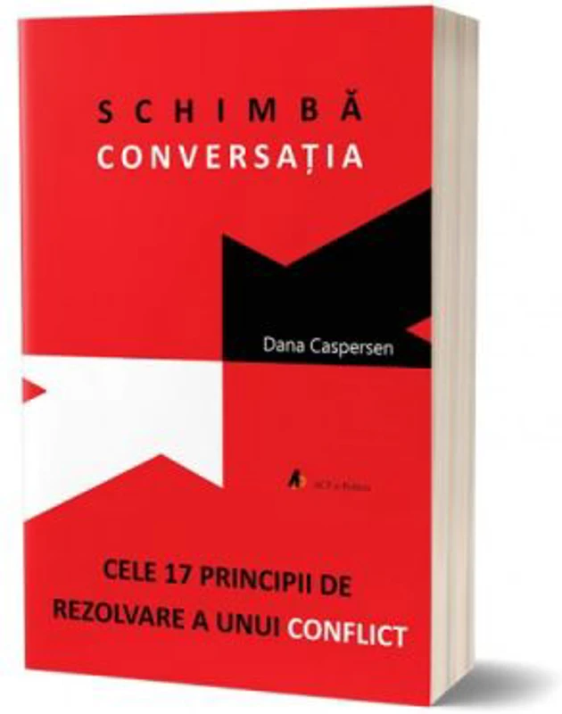Schimba conversatia. Cele 17 principii de rezolvare a unui conflict - Dana Caspersen