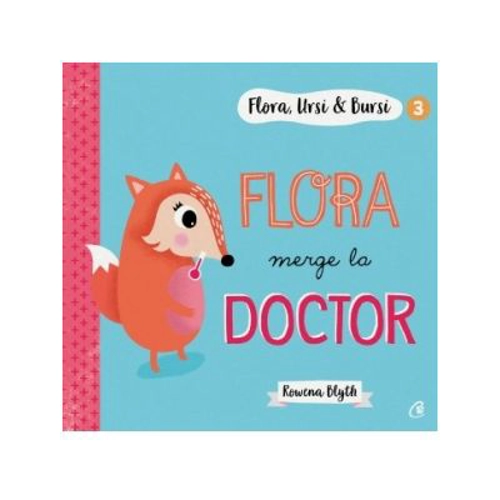 Flora, Ursi &amp; Bursi (3). Flora merge la doctor - Rowena Blyth