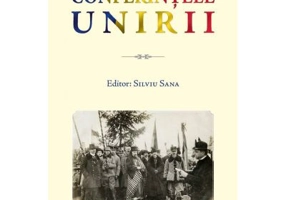 Conferintele Unirii. Volum cu lucrarile stiintifice sustinute in cadrul proiectului „Conferintele Unirii” dedicate Centenarului Unirii Transilvaniei c