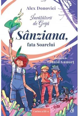 Invatatorii de Grija. 3. Sanziana, fata Soarelui - Alex Donovici