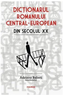 Dictionarul romanului central-european din secolul 20 - Adriana Babeti