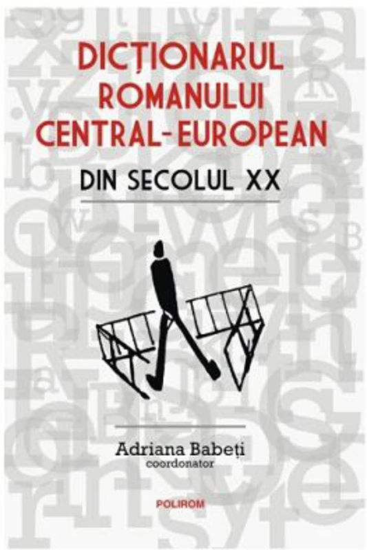 Dictionarul romanului central-european din secolul 20 - Adriana Babeti