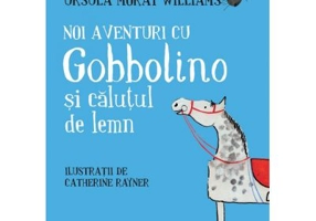 Noi aventuri cu Gobbolino si calutul de lemn - Ursula Moray Williams