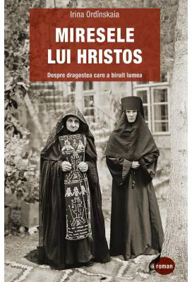 Miresele lui Hristos. Despre dragostea care a biruit lumea - Irina Ordinskaia