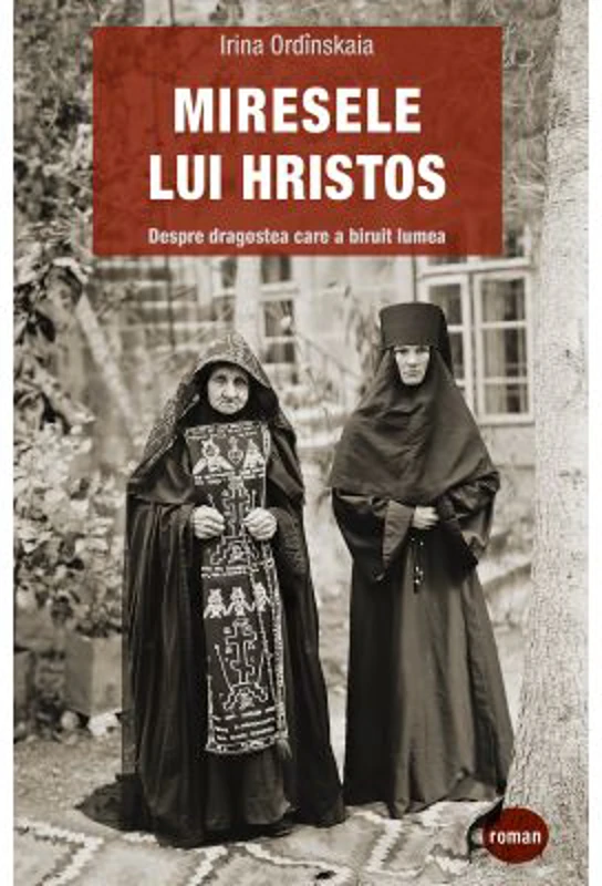 Miresele lui Hristos. Despre dragostea care a biruit lumea - Irina Ordinskaia