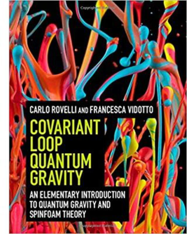 Covariant Loop Quantum Gravity: An Elementary Introduction to Quantum Gravity and Spinfoam Theory - Carlo Rovelli, Francesca Vidotto