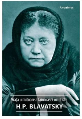Viata uimitoare a faimoasei ocultiste H. P. Blavatsky - Anonimus