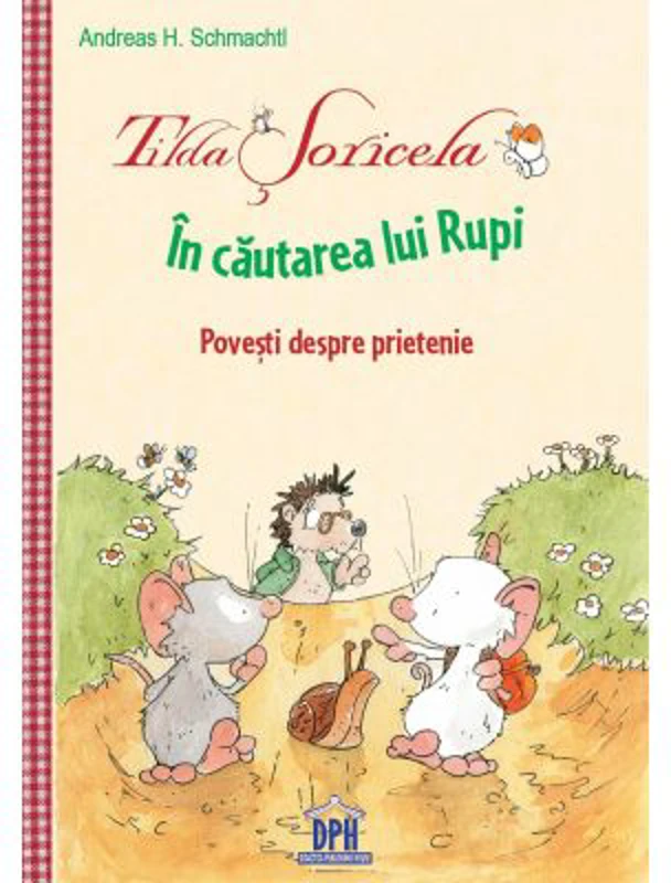 Tilda Soricela. In cautarea lui Rupi. Povesti despre prietenie - Andreas H. Schmachtl
