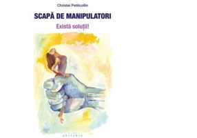 Scapa de manipulatori. Exista solutii! - Christel Petitcollin