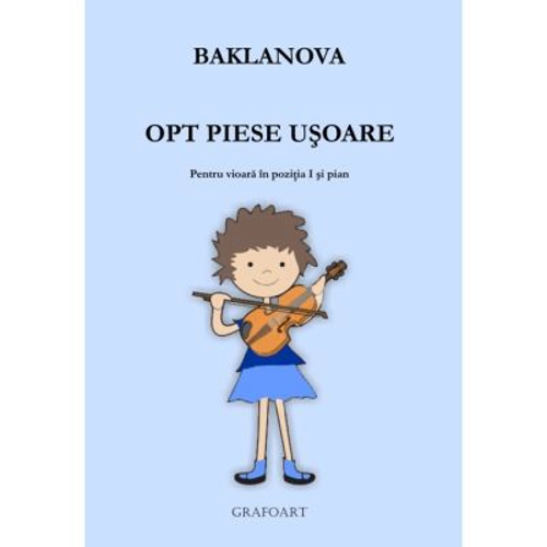 Opt piese usoare. Pentru vioara in pozitia I si pian - Baklanova