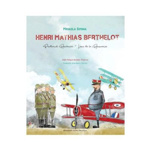 Henri Mathias Berthelot, prietenul Romaniei. Editie bilingva romano-franceza