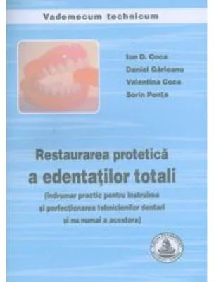 Restaurarea protetica a edentatilor totali. Indrumar pentru tehnicieni dentari - Ion Coca