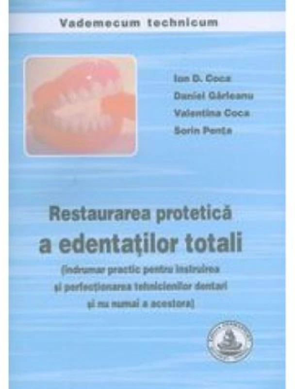 Restaurarea protetica a edentatilor totali. Indrumar pentru tehnicieni dentari - Ion Coca