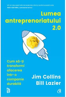 Lumea antreprenoriatului 2. 0. Cum sa-ti transformi afacerea intr-o companie durabila - Jim Collins, Bill Lazier