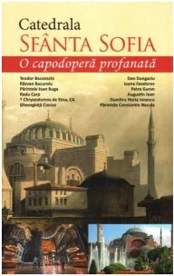 Catedrala Sfanta Sofia. O capodopera profanata