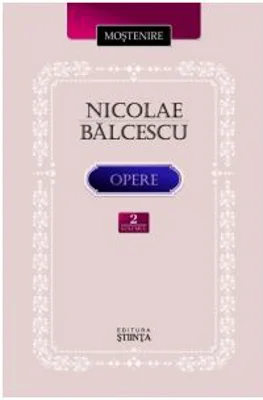 Opere. Volumul 2 - Nicolae Balcescu