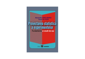 Proiectarea statistica a experimentelor. Fundamente si studii de caz - Viorel Gh. Voda, Alexandru Isaic-Maniu