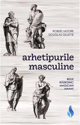 Arhetipurile masculine. Rege, razboinic, magician, amant