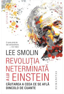 Revolutia neterminata a lui Einstein. Cautarea a ceea ce se afla dincolo de cuante - Lee Smolin