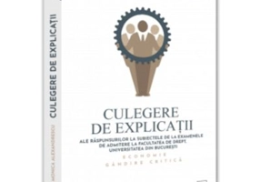 Culegere de explicatii ale raspunsurilor la subiectele de la examenele de admitere la Facultatea de Drept, Universitatea din Bucuresti