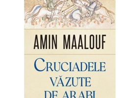 Cruciadele vazute de arabi - Amin Maalouf