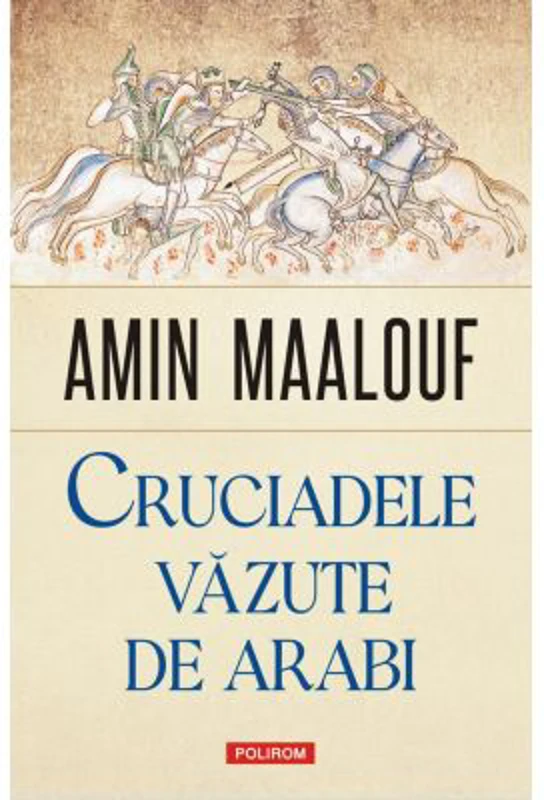 Cruciadele vazute de arabi - Amin Maalouf