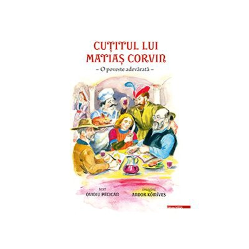 Cutitul lui Matias Corvin. O poveste adevarata - Ovidiu Pecican