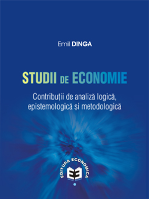 Studii de economie. Contributii de analiza logica, epistemologica si metodologica - Emil Dinga